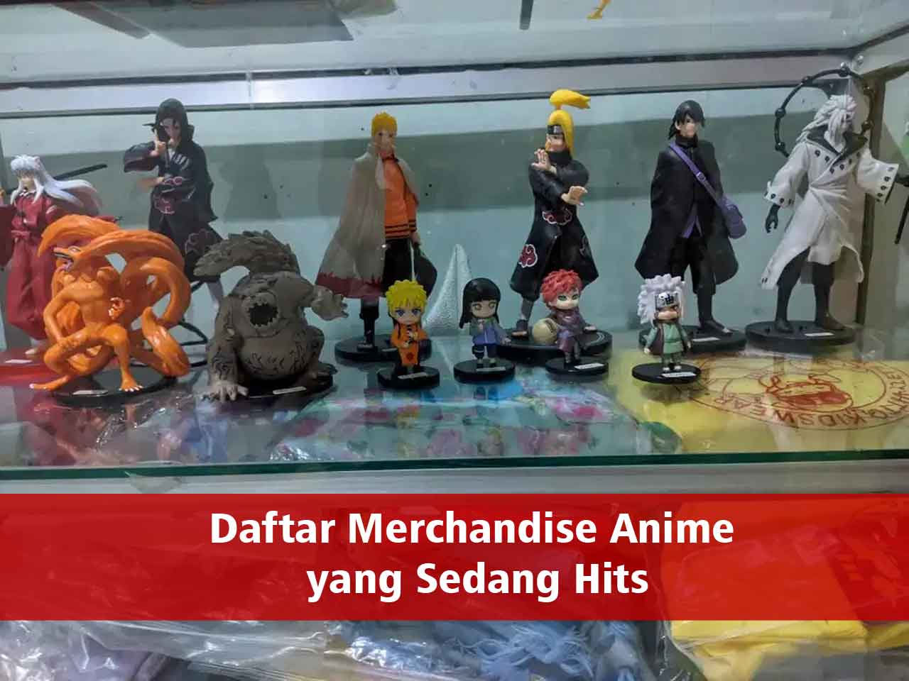 Daftar Merchandise Anime yang Sedang Hits | Impor Dari Jepang